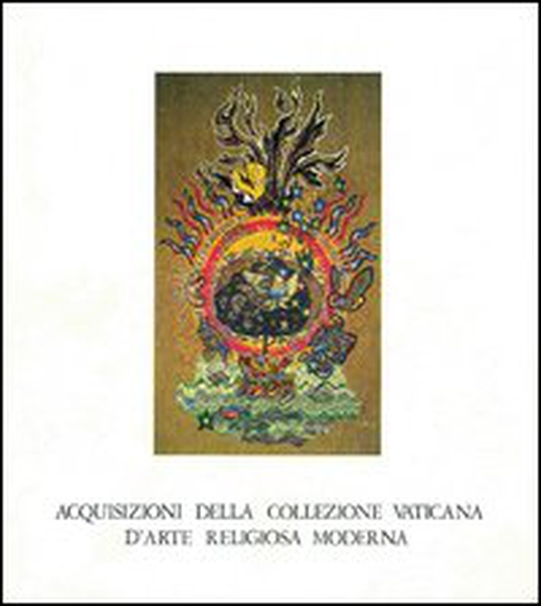 Acquisizioni della collezione vaticana d'arte religiosa moderna - Librerie.coop Acquisizioni della collezione vaticana d'arte religiosa moderna - Librerie.coop