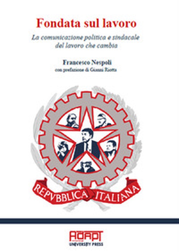 Fondata sul lavoro. La comunicazione politica e sindacale del lavoro che cambia - Librerie.coop Fondata sul lavoro. La comunicazione politica e sindacale del lavoro che cambia - Librerie.coop