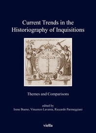 Current trends in the historiography of inquisitions. Themes and comparisons - Librerie.coop