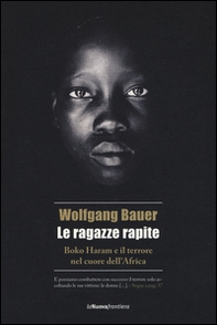 Le ragazze rapite. Boko Haram e il terrore nel cuore dell'Africa - Librerie.coop