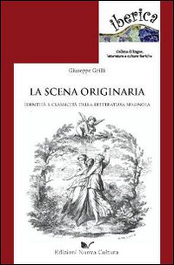 La scena originaria. Identità e «classicità» della letteratura spagnola - Librerie.coop La scena originaria. Identità e «classicità» della letteratura spagnola - Librerie.coop