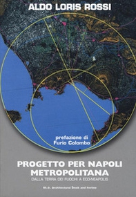 Progetto per Napoli metropolitana. Dalla Terra dei fuochi a Eco-Neapolis - Librerie.coop