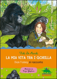 La mia vita tra i gorilla. Dian Fossey si racconta - Librerie.coop