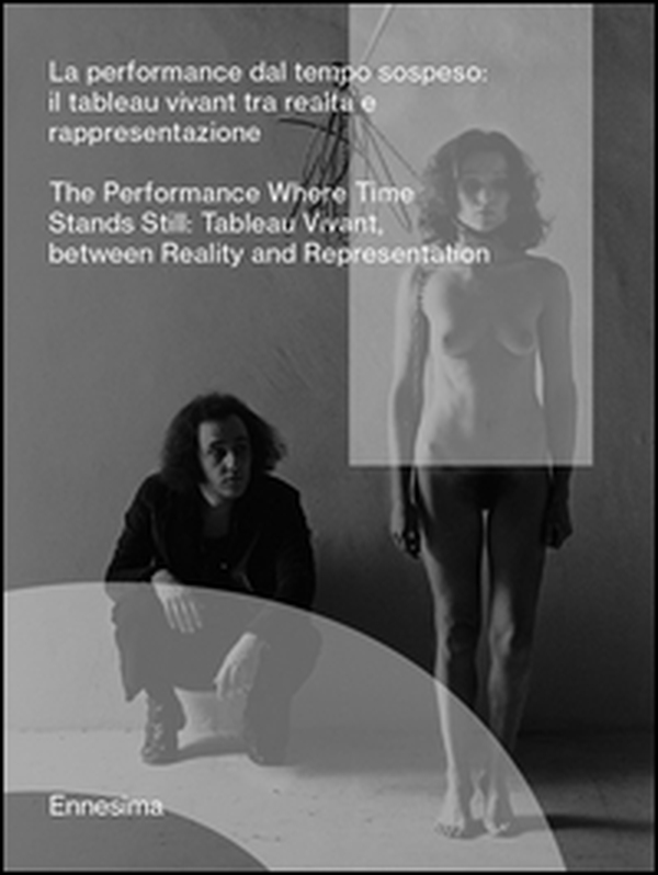 La performance dal tempo sospeso. (Il tableau vivant tra realtà e rappresentazione). Ediz. italiana e inglese - Librerie.coop La performance dal tempo sospeso. (Il tableau vivant tra realtà e rappresentazione). Ediz. italiana e inglese - Librerie.coop