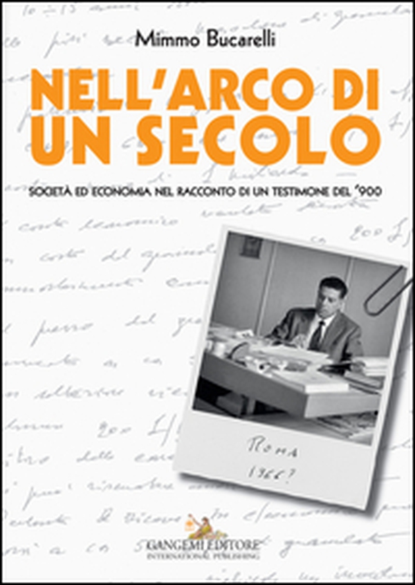 Nell'arco di un secolo. Società ed economia nel racconto di un testimone del '900 - Librerie.coop Nell'arco di un secolo. Società ed economia nel racconto di un testimone del '900 - Librerie.coop