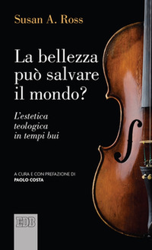 La bellezza può salvare il mondo? L'estetica teologica in tempi bui - Librerie.coop La bellezza può salvare il mondo? L'estetica teologica in tempi bui - Librerie.coop