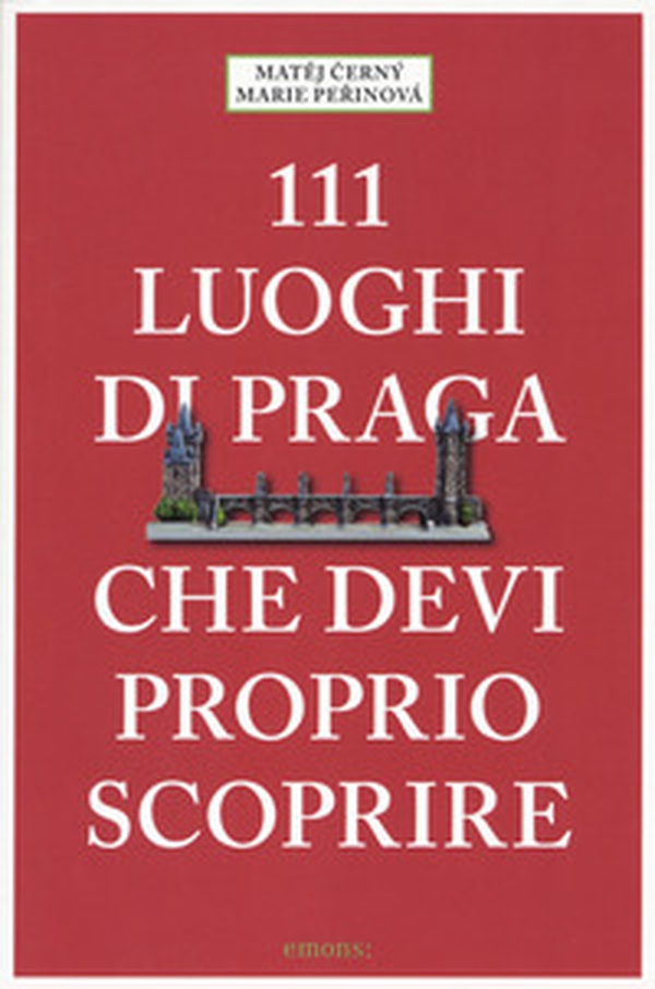 111 luoghi di Praga che devi proprio scoprire - Librerie.coop 111 luoghi di Praga che devi proprio scoprire - Librerie.coop