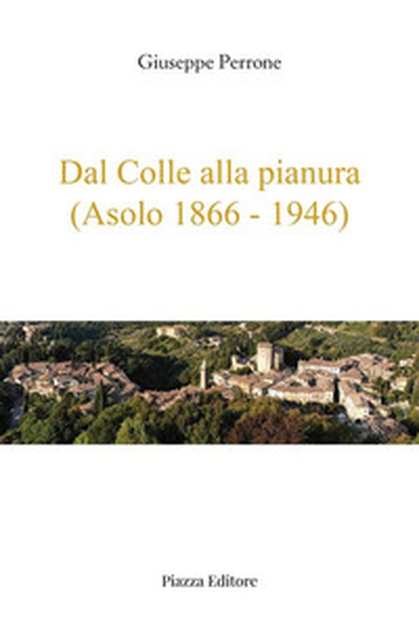 Dal colle alla pianura (Asolo 1866-1946) - Librerie.coop Dal colle alla pianura (Asolo 1866-1946) - Librerie.coop