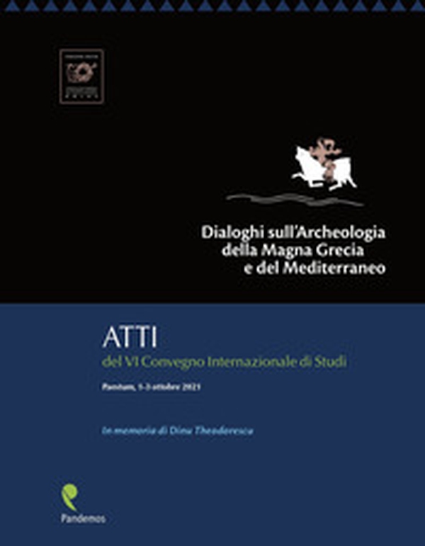 Dialoghi sull'Archeologia della Magna Grecia e del Mediterraneo, in memoria di Dinu Theodorescu. Atti del VI Convegno Internazionale di Studi (Paestum, 1-3 ottobre 2021) - Librerie.coop Dialoghi sull'Archeologia della Magna Grecia e del Mediterraneo, in memoria di Dinu Theodorescu. Atti del VI Convegno Internazionale di Studi (Paestum, 1-3 ottobre 2021) - Librerie.coop