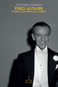 Fred Astaire. Storia illustrata del cinema - Librerie.coop