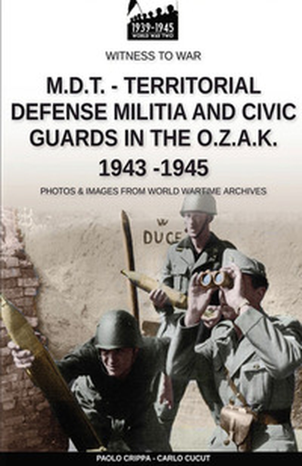 M.D.T. Territorial defense militia and civic guards in the O.Z.A.K 1943-1945 - Librerie.coop M.D.T. Territorial defense militia and civic guards in the O.Z.A.K 1943-1945 - Librerie.coop