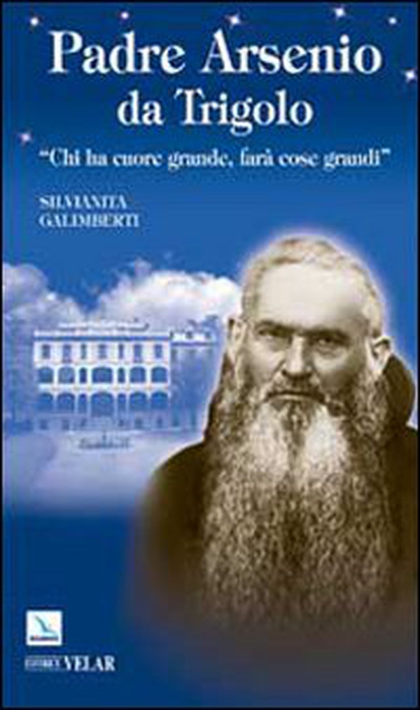 Padre Arsenio da Trigolo. Chi ha cuore grande, farà cose grandi - Librerie.coop Padre Arsenio da Trigolo. Chi ha cuore grande, farà cose grandi - Librerie.coop