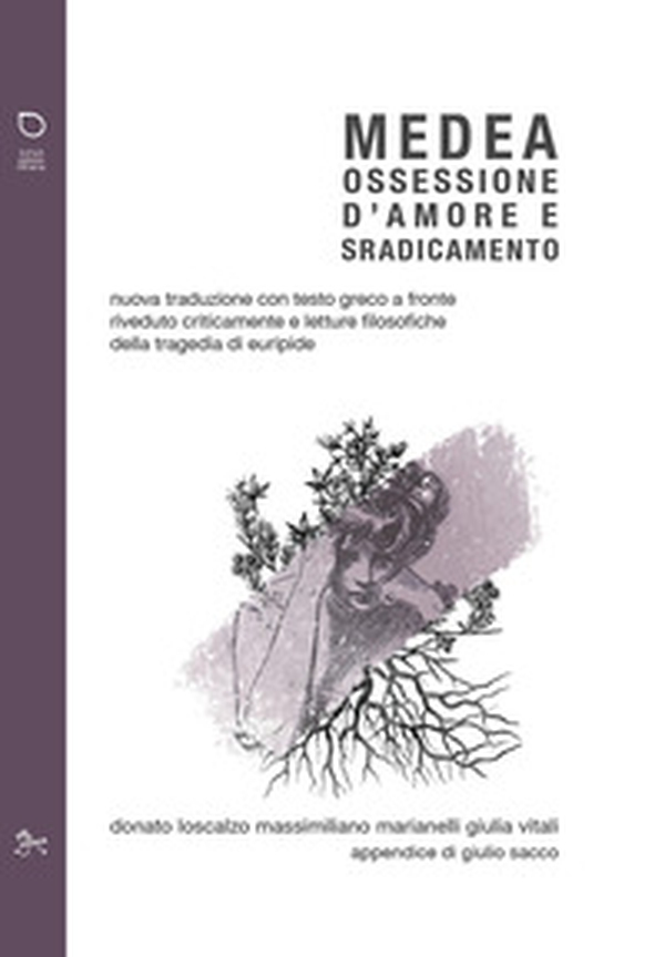 Medea. Ossessione d'amore e sradicamento. Nuova traduzione con testo greco a fronte riveduto criticamente e letture filosofiche della tragedia di Euripide - Librerie.coop Medea. Ossessione d'amore e sradicamento. Nuova traduzione con testo greco a fronte riveduto criticamente e letture filosofiche della tragedia di Euripide - Librerie.coop