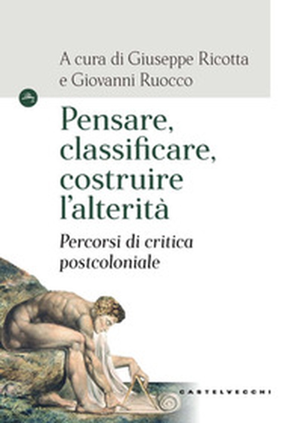 Pensare, classificare, costruire l'alterità. Percorsi di critica postcoloniale - Librerie.coop Pensare, classificare, costruire l'alterità. Percorsi di critica postcoloniale - Librerie.coop
