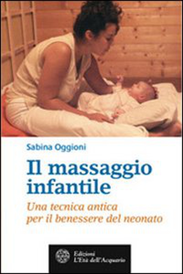 Il massaggio infantile. Una tecnica antica per il benessere del neonato - Librerie.coop Il massaggio infantile. Una tecnica antica per il benessere del neonato - Librerie.coop