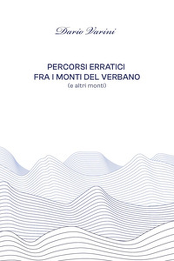 Percorsi erratici fra i monti del Verbano (ed altri monti) - Librerie.coop Percorsi erratici fra i monti del Verbano (ed altri monti) - Librerie.coop