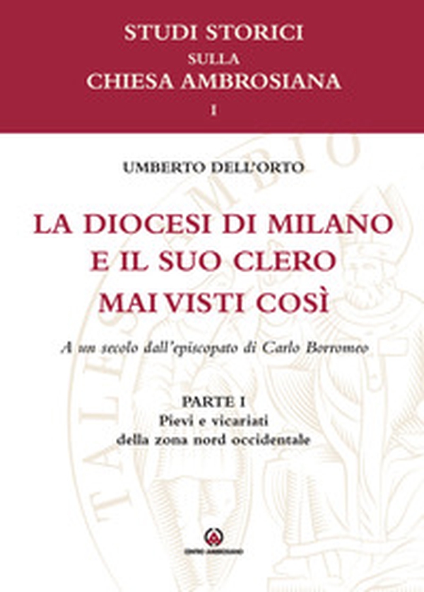 La diocesi di Milano e il suo clero mai visti così. A un secolo dell'episcopato di Carlo Borromeo - Librerie.coop La diocesi di Milano e il suo clero mai visti così. A un secolo dell'episcopato di Carlo Borromeo - Librerie.coop