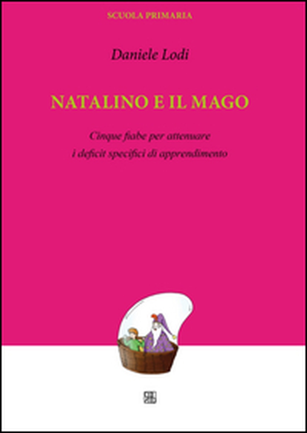 Natalino e il mago. Cinque fiabe per attenuare i deficit specifici di apprendimento - Librerie.coop Natalino e il mago. Cinque fiabe per attenuare i deficit specifici di apprendimento - Librerie.coop