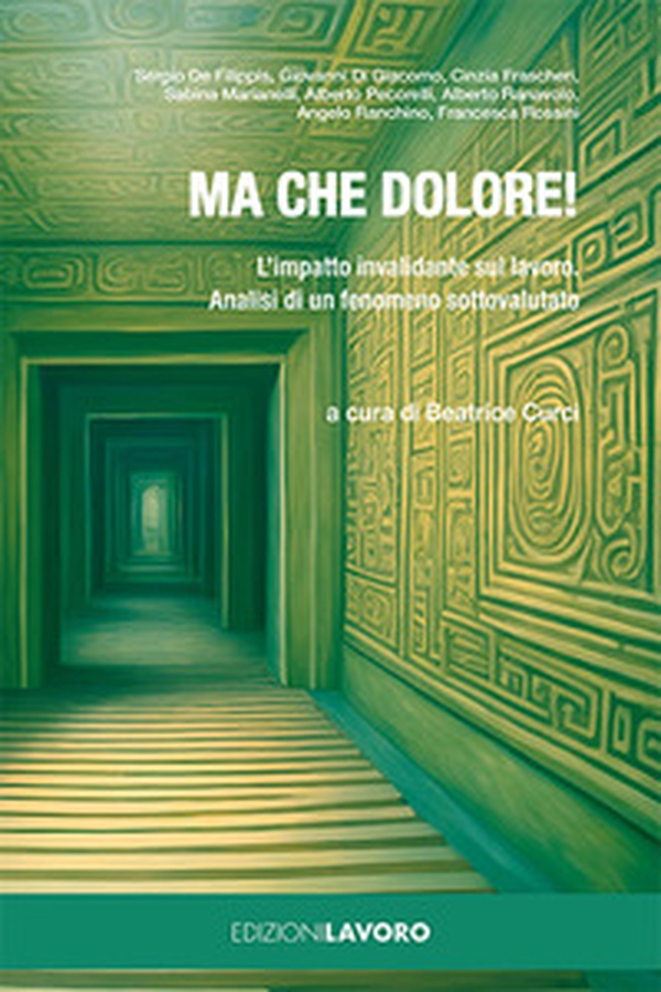 Ma che dolore! L'impatto invalidante sul lavoro. Analisi di un fenomeno sottovalutato - Librerie.coop Ma che dolore! L'impatto invalidante sul lavoro. Analisi di un fenomeno sottovalutato - Librerie.coop