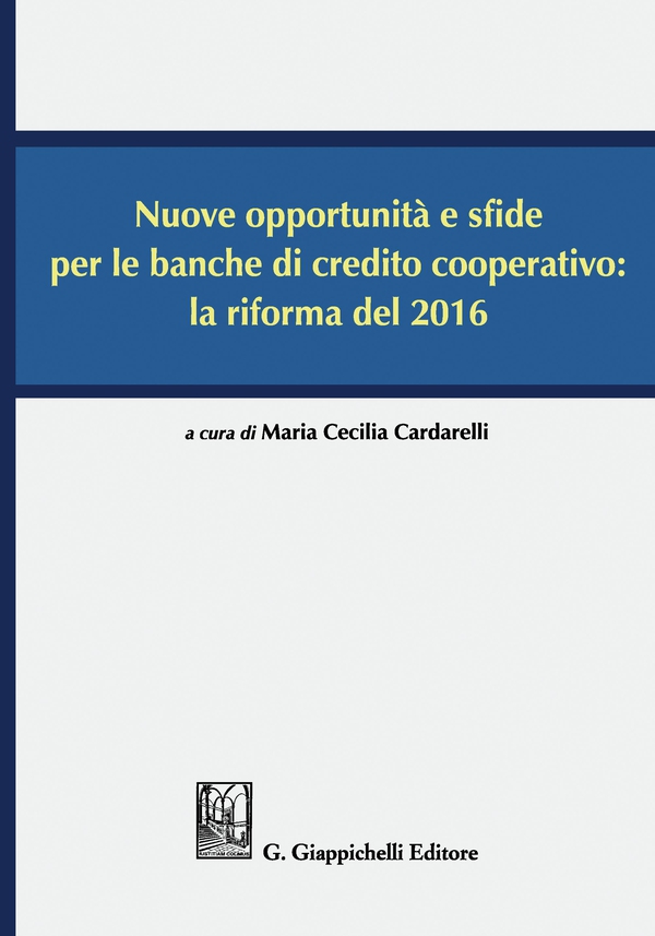 Nuove opportunità e sfide per le banche di credito cooperativo: la riforma del 2016 - Librerie.coop Nuove opportunità e sfide per le banche di credito cooperativo: la riforma del 2016 - Librerie.coop
