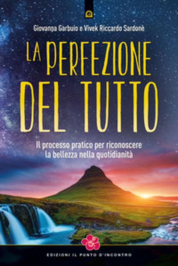 La perfezione del Tutto. Il processo pratico per riconoscere la bellezza nella quotidianità - Librerie.coop La perfezione del Tutto. Il processo pratico per riconoscere la bellezza nella quotidianità - Librerie.coop