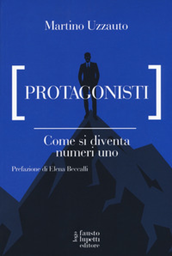 Protagonisti. Come si diventa numeri uno - Librerie.coop Protagonisti. Come si diventa numeri uno - Librerie.coop