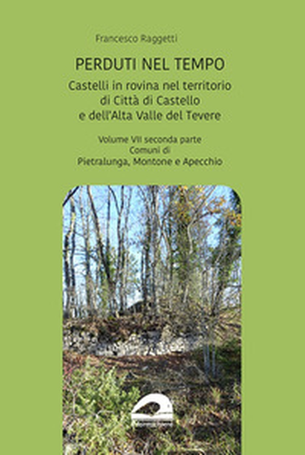 Perduti nel tempo. Castelli in rovina nel territorio di Città di Castello e dell'Alta Valle del Tevere. Comuni di Pietralunga, Montone e Apecchio - Vol. 7\2 - Librerie.coop Perduti nel tempo. Castelli in rovina nel territorio di Città di Castello e dell'Alta Valle del Tevere. Comuni di Pietralunga, Montone e Apecchio - Vol. 7\2 - Librerie.coop