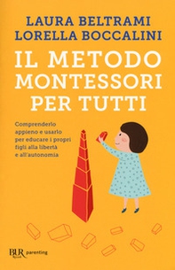 Il metodo Montessori per tutti. Comprenderlo appieno e usarlo per educare i propri figli alla libertà e all'autonomia - Librerie.coop