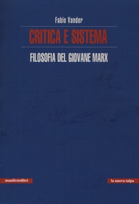 Critica e sistema. Filosofia del giovane Marx - Librerie.coop