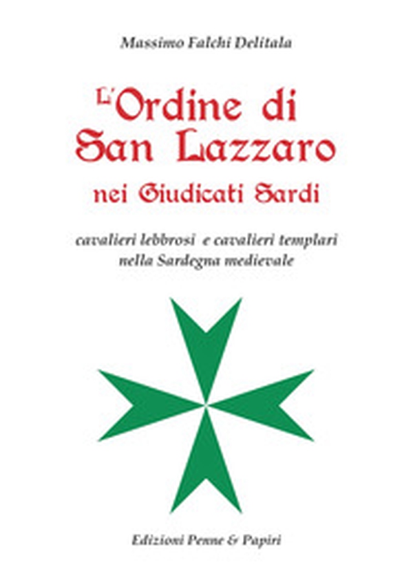 L'Ordine di San Lazzaro nei Giudicati sardi. Cavalieri lebbrosi e cavalieri templari nella Sardegna medievale - Librerie.coop L'Ordine di San Lazzaro nei Giudicati sardi. Cavalieri lebbrosi e cavalieri templari nella Sardegna medievale - Librerie.coop
