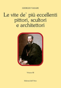 Le vite de' più eccellenti pittori, scultori e architettori - Vol. 3 - Librerie.coop