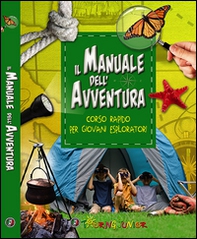 Il manuale dell'avventura. Corso rapido per giovani esploratori - Librerie.coop