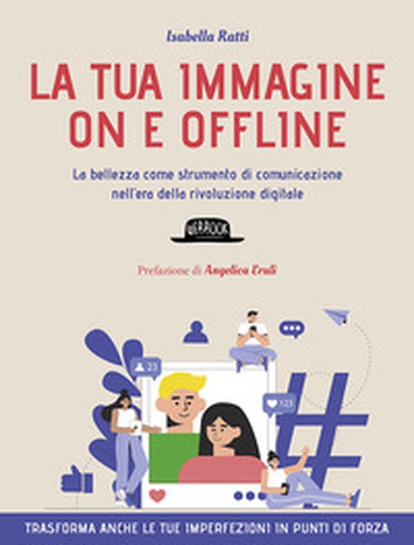 La tua immagine on e offline. La bellezza come strumento di comunicazione nell'era della rivoluzione digitale, trasforma anche le tue imperfezioni in punti di forza - Librerie.coop La tua immagine on e offline. La bellezza come strumento di comunicazione nell'era della rivoluzione digitale, trasforma anche le tue imperfezioni in punti di forza - Librerie.coop