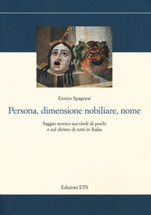 Persona, dimensione nobiliare, nome. Saggio storico sui titoli di pochi e sul diritto di tutti in Italia - Librerie.coop Persona, dimensione nobiliare, nome. Saggio storico sui titoli di pochi e sul diritto di tutti in Italia - Librerie.coop