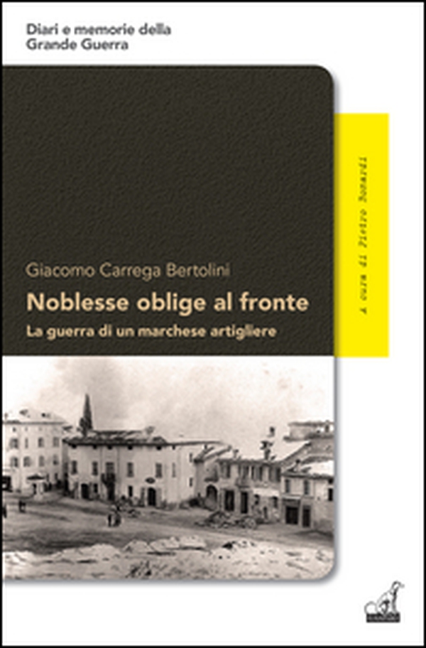 Noblesse oblige al fronte. La guerra di un marchese artigliere - Librerie.coop Noblesse oblige al fronte. La guerra di un marchese artigliere - Librerie.coop