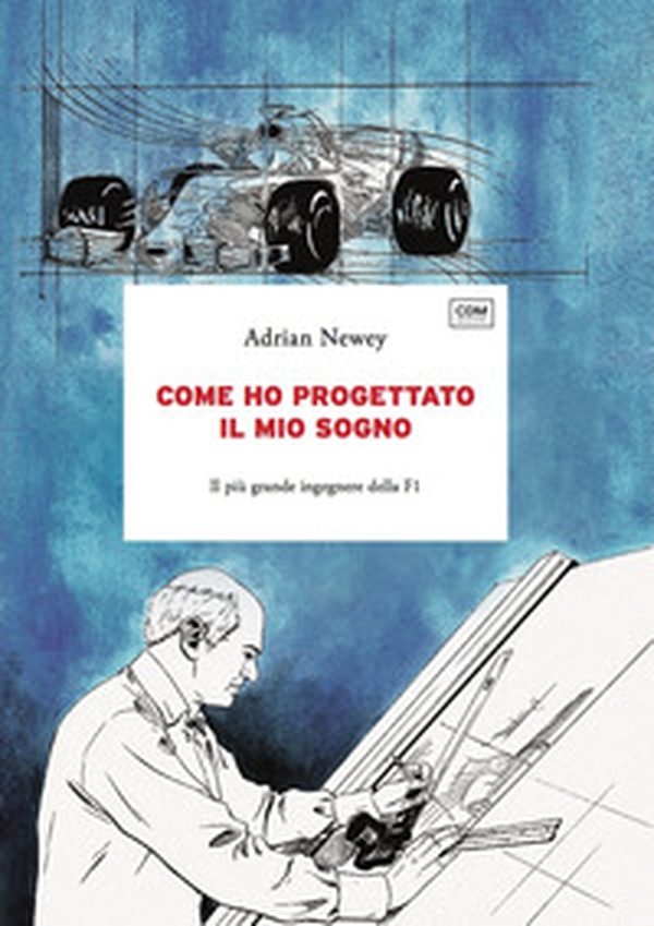Come ho progettato il mio sogno. Il più grande ingegnere della F1 - Librerie.coop Come ho progettato il mio sogno. Il più grande ingegnere della F1 - Librerie.coop