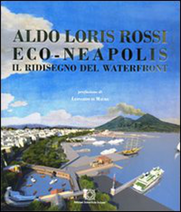 Eco-Neapolis. Il ridisegno del waterfront - Librerie.coop Eco-Neapolis. Il ridisegno del waterfront - Librerie.coop