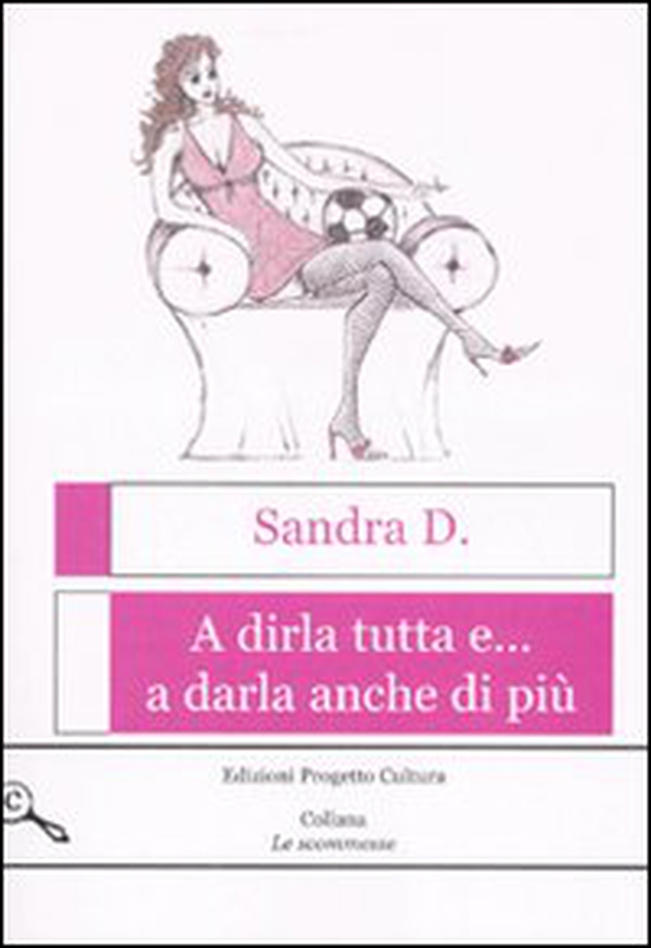 A dirla tutta e... a darla anche di più - Librerie.coop A dirla tutta e... a darla anche di più - Librerie.coop