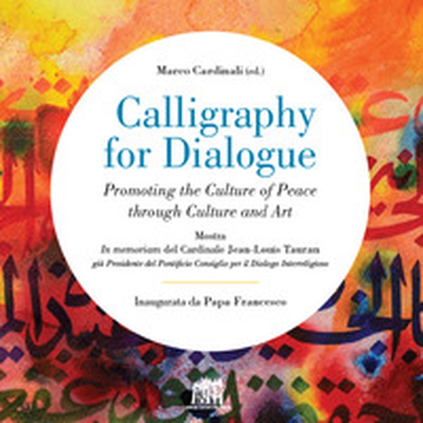 Calligraphy for dialogue. Promoting the culture of peace through culture and art. Ediz. italiana e inglese - Librerie.coop Calligraphy for dialogue. Promoting the culture of peace through culture and art. Ediz. italiana e inglese - Librerie.coop