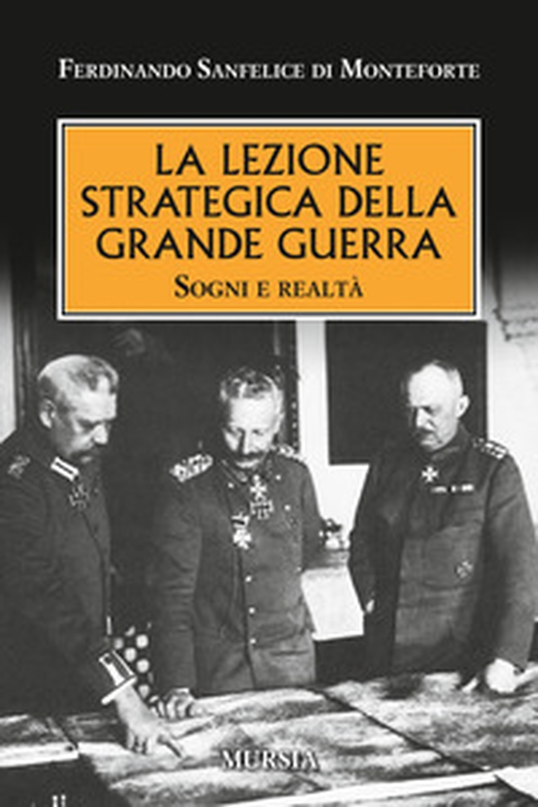 La lezione strategica della grande guerra. Sogni e realtà - Librerie.coop La lezione strategica della grande guerra. Sogni e realtà - Librerie.coop