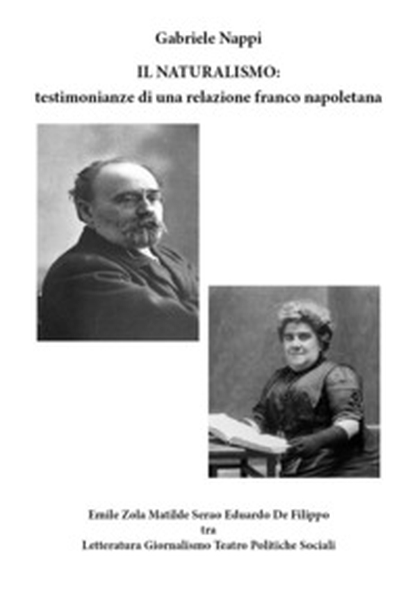 Il Naturalismo: testimonianze di una relazione franco napoletana. Emile Zola Matilde Serao Eduardo De Filippo tra letteratura, giornalismo, teatro, politiche sociali - Librerie.coop Il Naturalismo: testimonianze di una relazione franco napoletana. Emile Zola Matilde Serao Eduardo De Filippo tra letteratura, giornalismo, teatro, politiche sociali - Librerie.coop