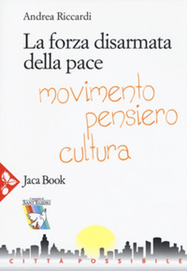 La forza disarmata della pace. Movimento, pensiero, cultura - Librerie.coop La forza disarmata della pace. Movimento, pensiero, cultura - Librerie.coop