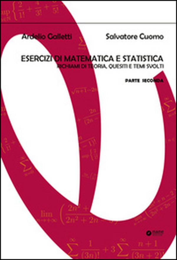 Esercizi di matematica e statistica. Richiami di teoria, quesiti e temi svolti - Vol. 2 - Librerie.coop Esercizi di matematica e statistica. Richiami di teoria, quesiti e temi svolti - Vol. 2 - Librerie.coop
