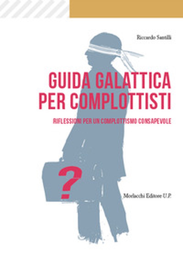 Guida galattica per complottisti. Riflessioni per un complottismo consapevole - Librerie.coop Guida galattica per complottisti. Riflessioni per un complottismo consapevole - Librerie.coop