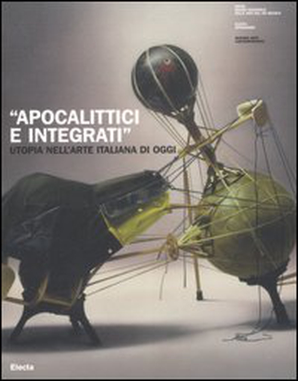 «Apocalittici e integrati». Utopia nell'arte italiana di oggi. Catalogo della mostra (Roma, 30 marzo-1 luglio 2007) - Librerie.coop «Apocalittici e integrati». Utopia nell'arte italiana di oggi. Catalogo della mostra (Roma, 30 marzo-1 luglio 2007) - Librerie.coop