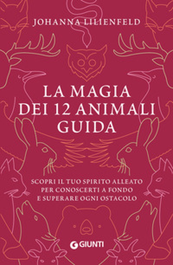 La magia dei 12 animali guida. Scopri il tuo spirito alleato per conoscerti a fondo e superare ogni ostacolo - Librerie.coop La magia dei 12 animali guida. Scopri il tuo spirito alleato per conoscerti a fondo e superare ogni ostacolo - Librerie.coop