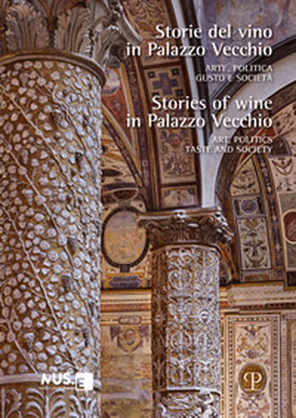 Storie del vino in Palazzo Vecchio. Arte, politica, gusto e società-Stories of wine in Palazzo Vecchio. Art, politics, taste and society - Librerie.coop Storie del vino in Palazzo Vecchio. Arte, politica, gusto e società-Stories of wine in Palazzo Vecchio. Art, politics, taste and society - Librerie.coop