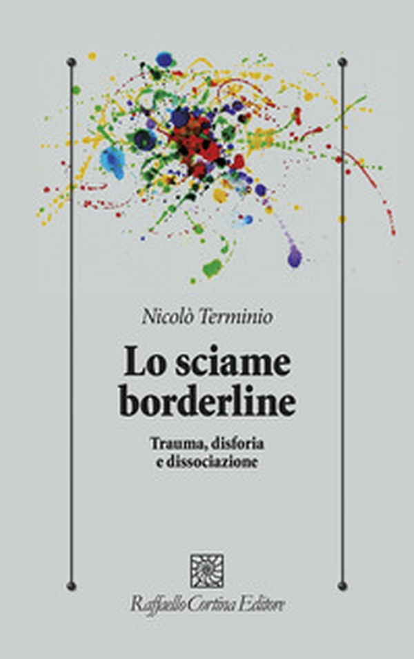 Lo sciame borderline. Trauma, disforia, dissociazione - Librerie.coop Lo sciame borderline. Trauma, disforia, dissociazione - Librerie.coop