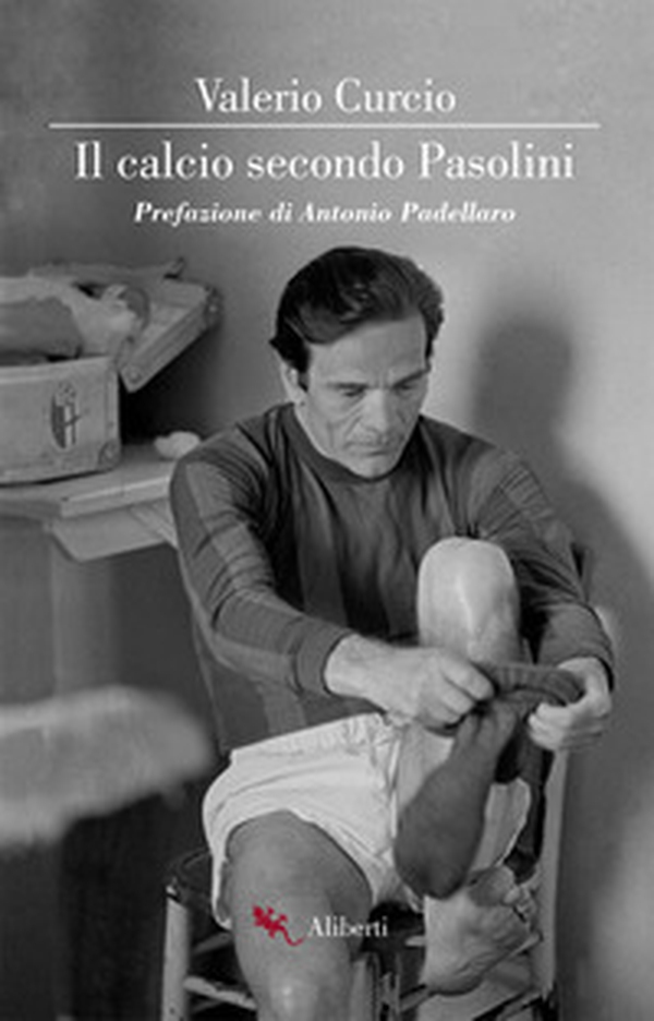 Il calcio secondo Pasolini - Librerie.coop Il calcio secondo Pasolini - Librerie.coop