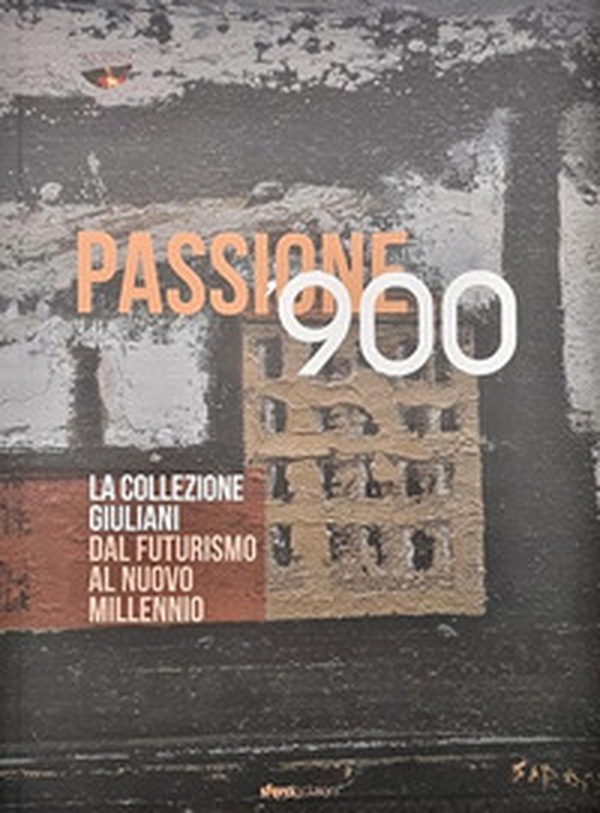 Passione '900. La collezione Giuliani. Dal futurismo al nuovo millennio - Librerie.coop Passione '900. La collezione Giuliani. Dal futurismo al nuovo millennio - Librerie.coop
